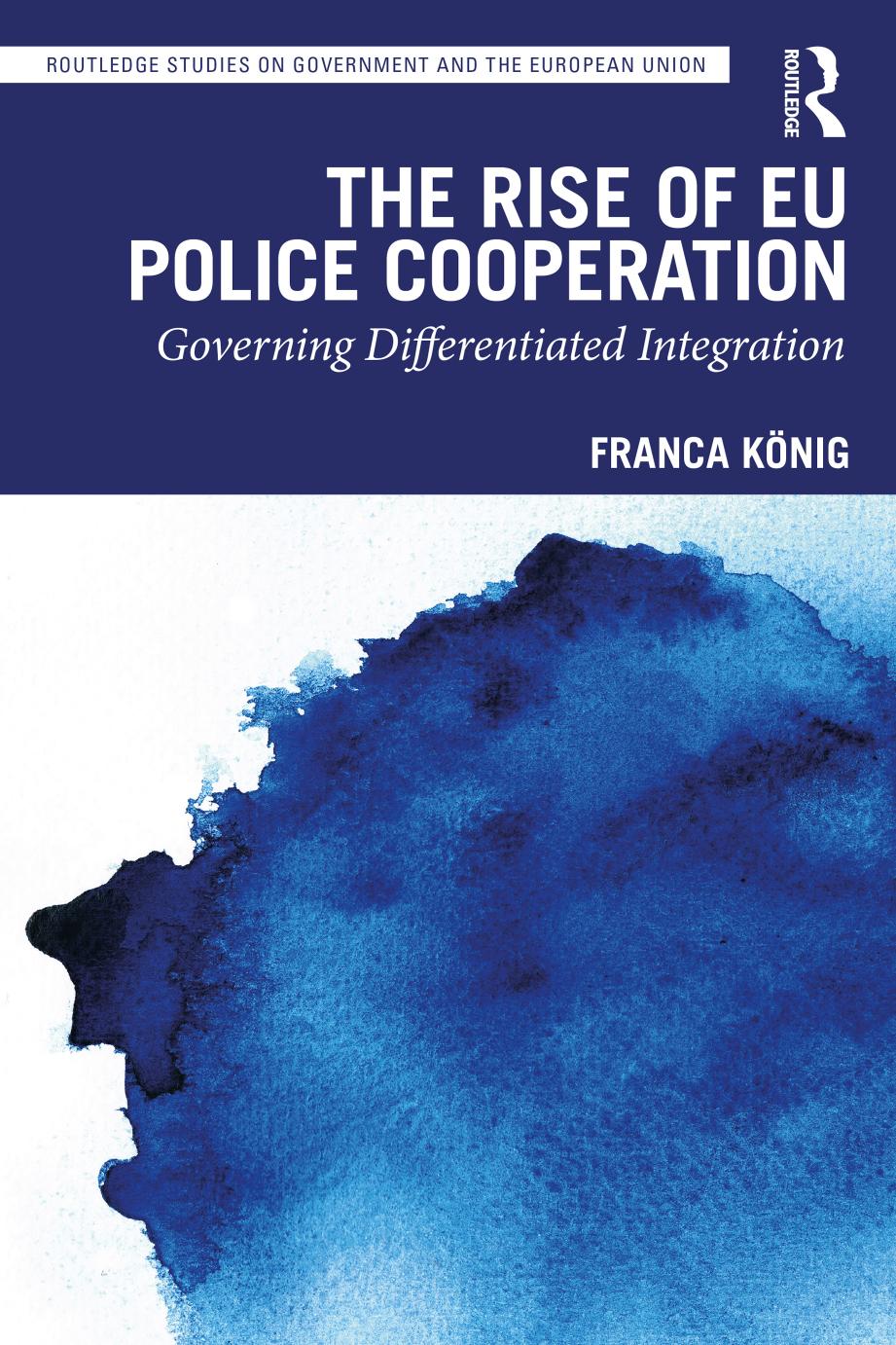 The Rise of Eu Police Cooperation: Governing Differentiated Integration by Franca König
