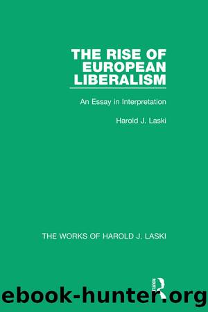 The Rise of European Liberalism (Works of Harold J. Laski): An Essay in Interpretation by Harold J. Laski
