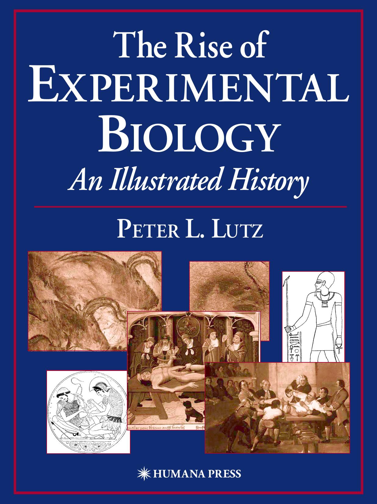 The Rise of Experimental Biology: An Illustrated History by Peter L. Lutz