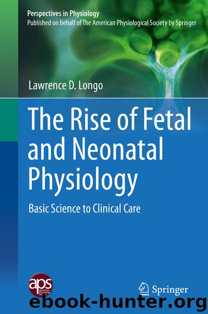The Rise of Fetal and Neonatal Physiology by Lawrence D. Longo