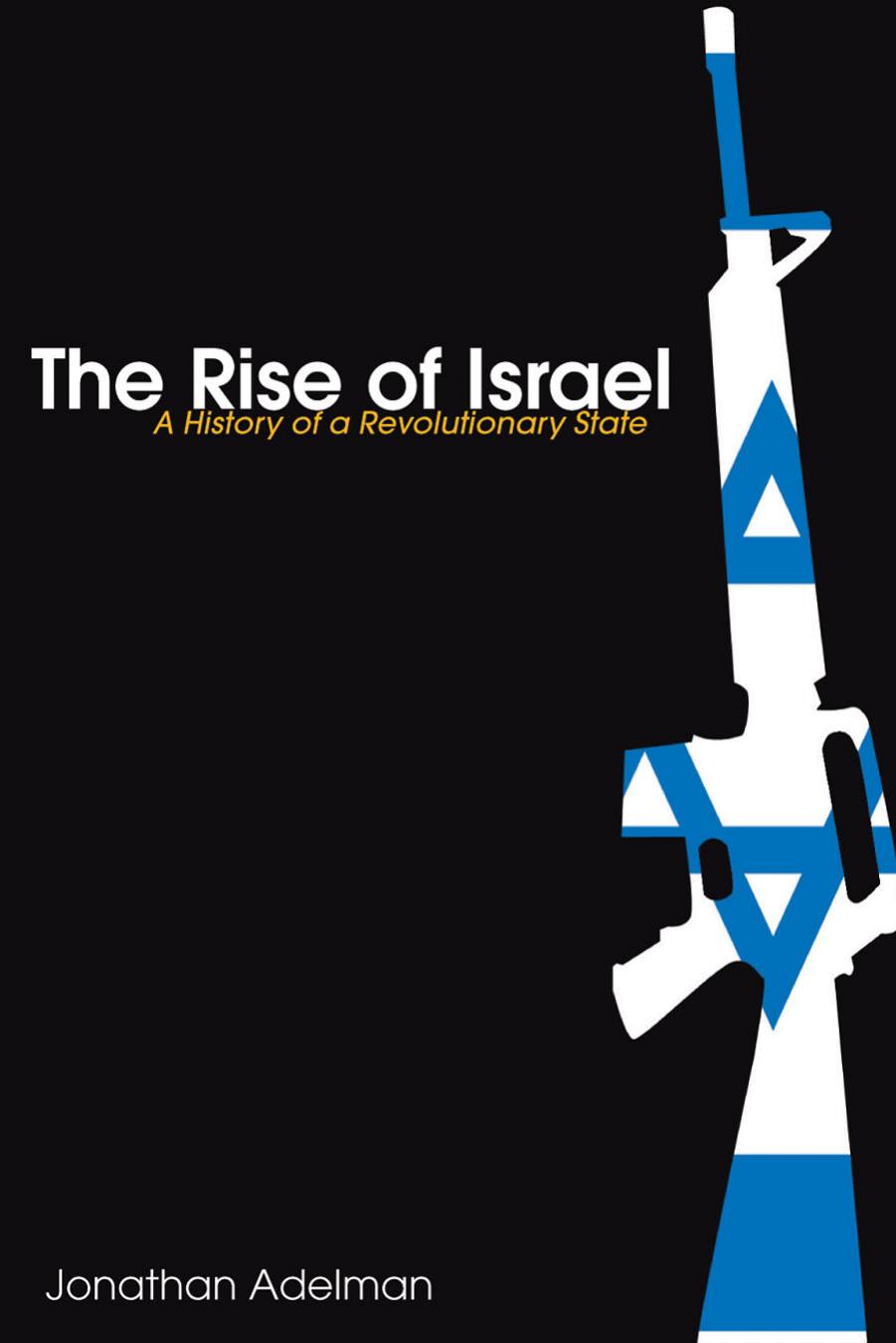 The Rise of Israel: A History of a Revolutionary State (Israeli History, Politics and Society) by Jonathan Adelman