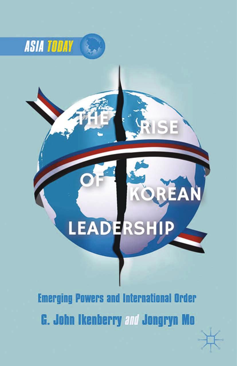 The Rise of Korean Leadership: Emerging Powers and Liberal International Order by G. John Ikenberry Jongryn Mo (auth.)