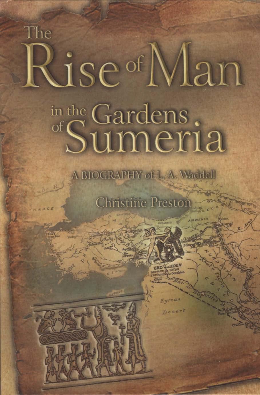 The Rise of Man in the Gardens of Sumeria: A BIOGRAPHY of L.A. Waddell by PRESTON Christine