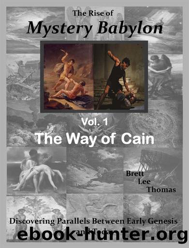 The Rise of Mystery Babylon - The Way of Cain: Discovering Parallels Between Early Genesis and Today (Volume 1) by Thomas Brett Lee