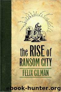 The Rise of Ransom City by Felix Gilman