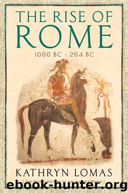 The Rise of Rome: From the Iron Age to the Punic Wars (1000 BC – 264 BC) by Kathryn Lomas