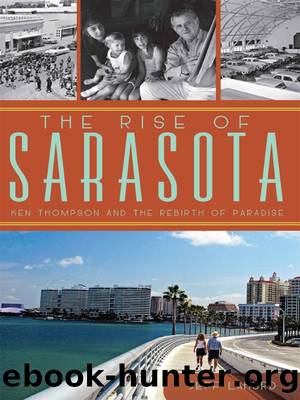 The Rise of Sarasota: Ken Thompson and the Rebirth of Paradise by Jeff LaHurd