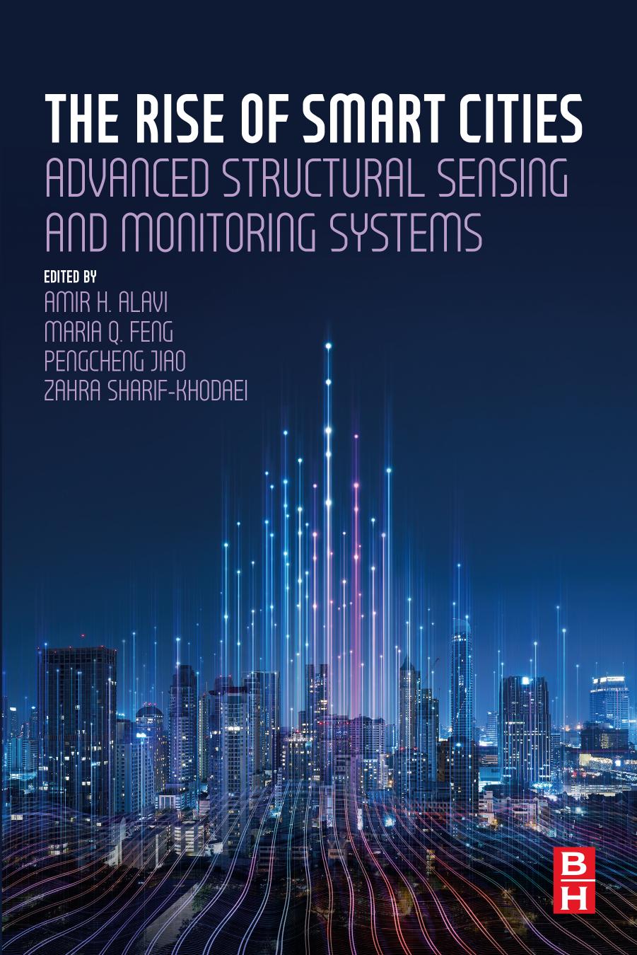 The Rise of Smart Cities: Advanced Structural Sensing and Monitoring Systems by Amir Alavi Maria Feng Pengcheng Jiao Zahra Sharif-Khodaei