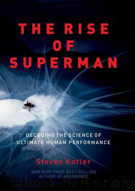 The Rise of Superman: Decoding the Science of Ultimate Human Performance by Kotler Steven