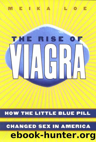 The Rise of Viagra How the Little Blue Pill Changed Sex in America by Meika Loe