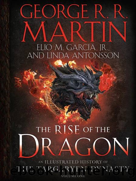 The Rise of the Dragon: An Illustrated History of the Targaryen Dynasty, Volume One by unknow