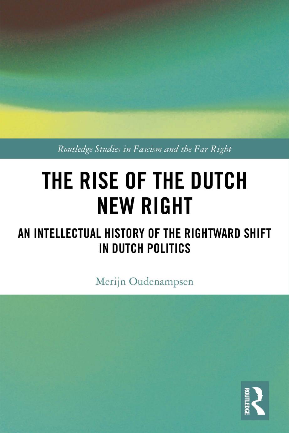 The Rise of the Dutch New Right; An Intellectual History of the Rightward Shift in Dutch Politics by Merijn Oudenampsen