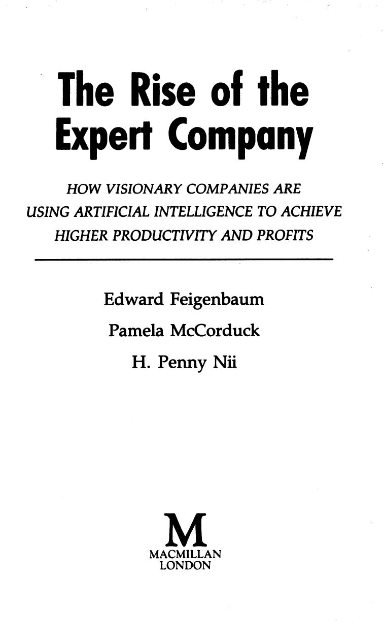 The Rise of the Expert Company: How Visionary Companies are Using Artificial Intelligence to Archieve Higher Productivity and Profits by Edward Feigenbaum Pamela McCorduck H. Penny Nii