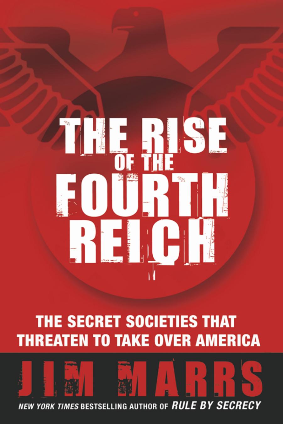 The Rise of the Fourth Reich: The Secret Societies That Threaten to Take Over Americ by Jim Marrs