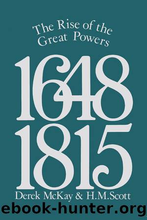 The Rise of the Great Powers 1648 - 1815 (The Modern European State System) by Derek Mckay & H.M. Scott