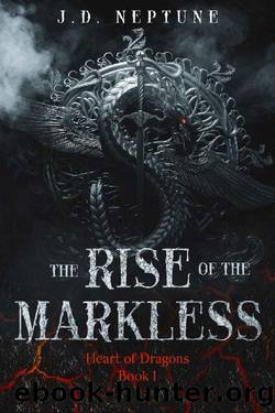The Rise of the Markless: Heart of Dragons Book 1 by J.D. Neptune