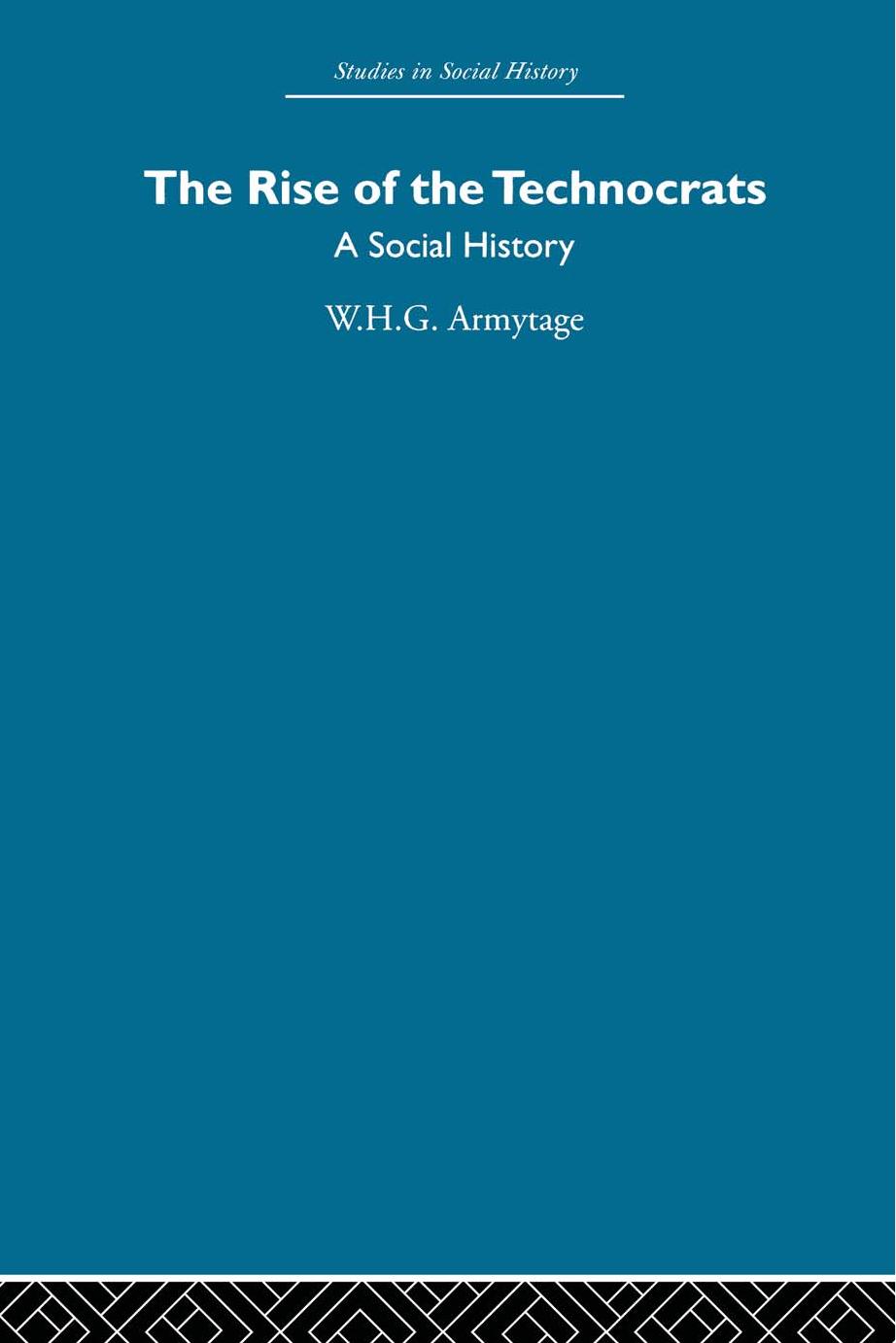 The Rise of the Technocrats: A Social History by W.H.G. Armytage