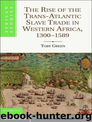 The Rise of the Trans-Atlantic Slave Trade in Western Africa, 1300–1589 (African Studies) by Toby Green