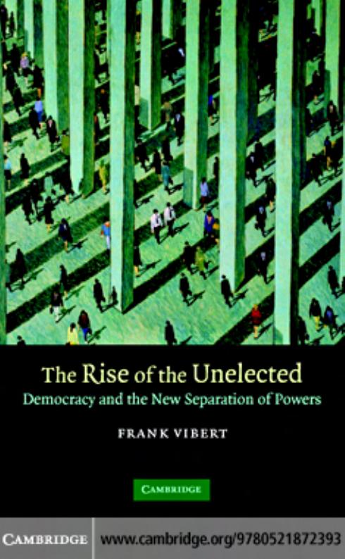The Rise of the Unelected: Democracy and the New Separation of Powers (repost) by Frank Vibert