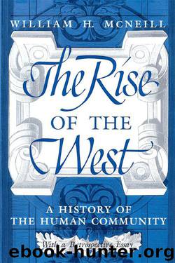 The Rise of the West: A History of the Human Community; With a Retrospective Essay by William H. McNeill