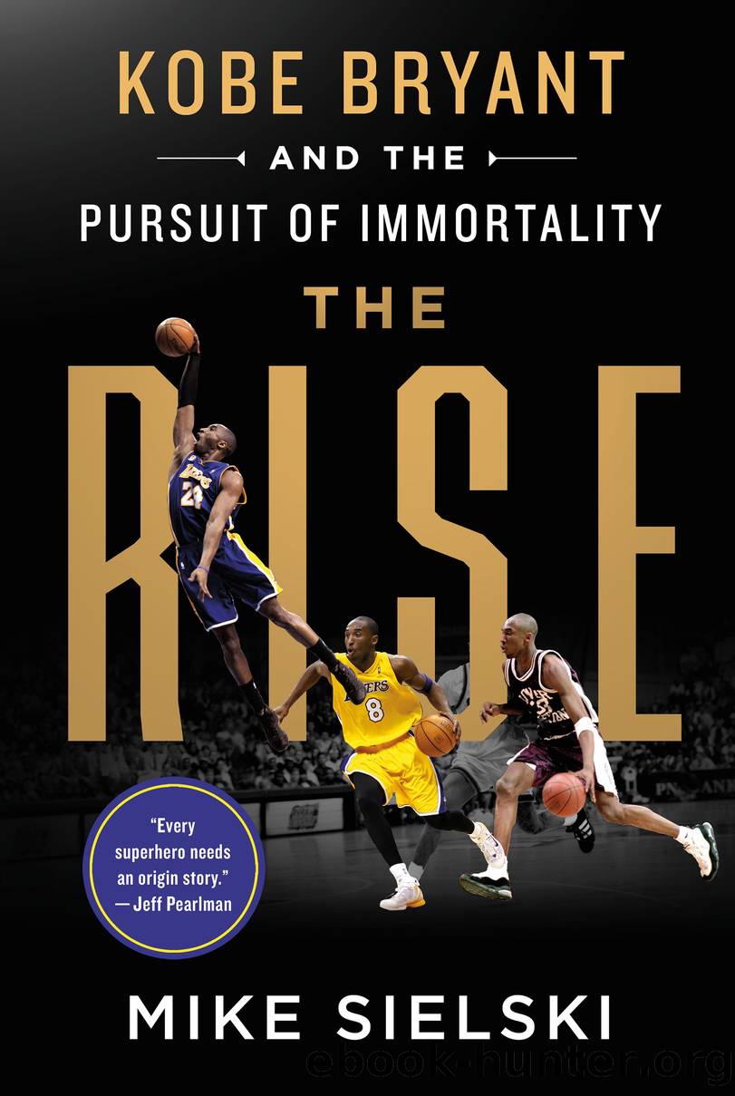 The Rise--Kobe Bryant and the Pursuit of Immortality by Mike Sielski