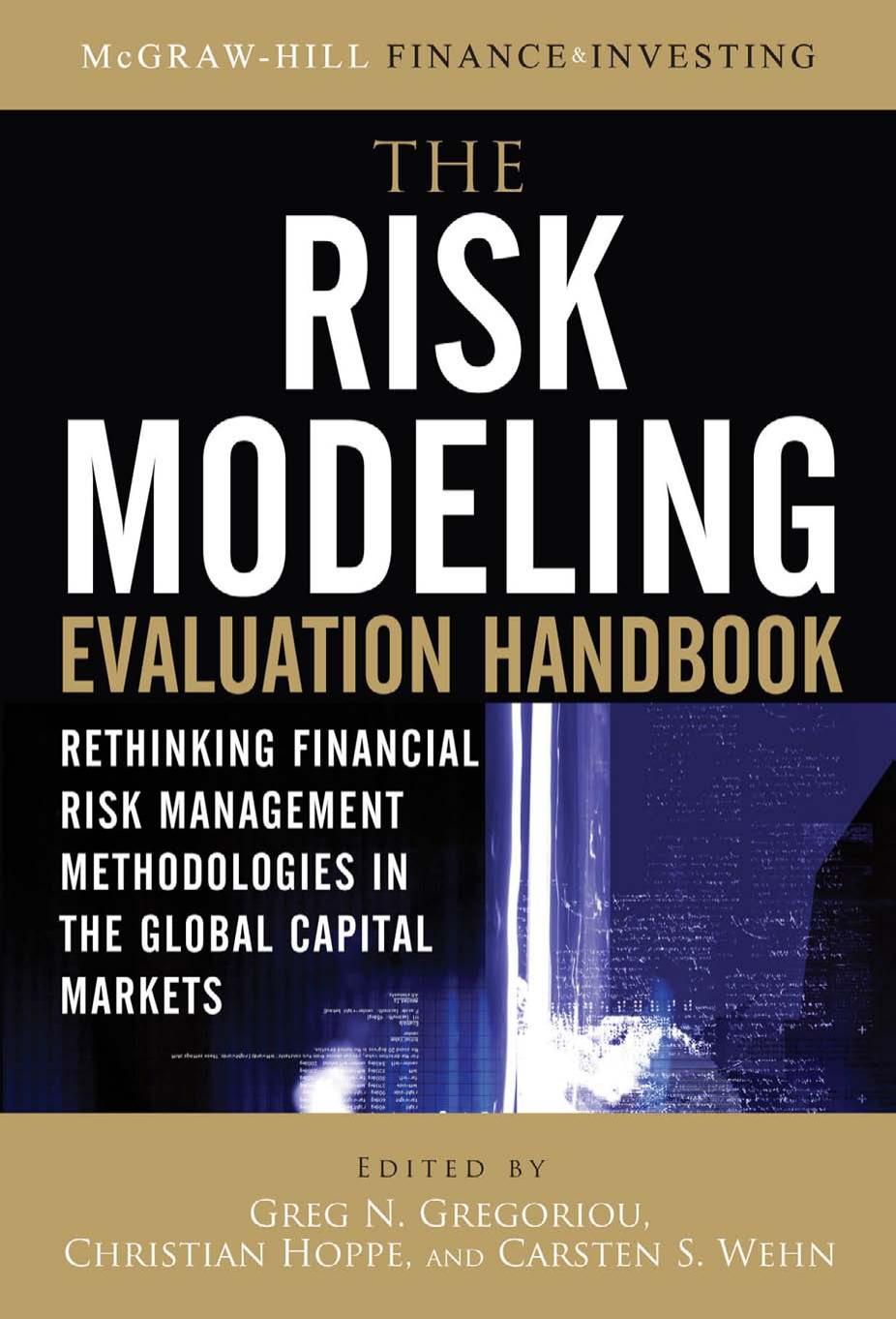 The Risk Modeling Evaluation Handbook: Rethinking Financial Risk Management Methodologies in the Global Capital... (repost) by Greg N. Gregoriou Christian Hoppe Carsten S. Wehn