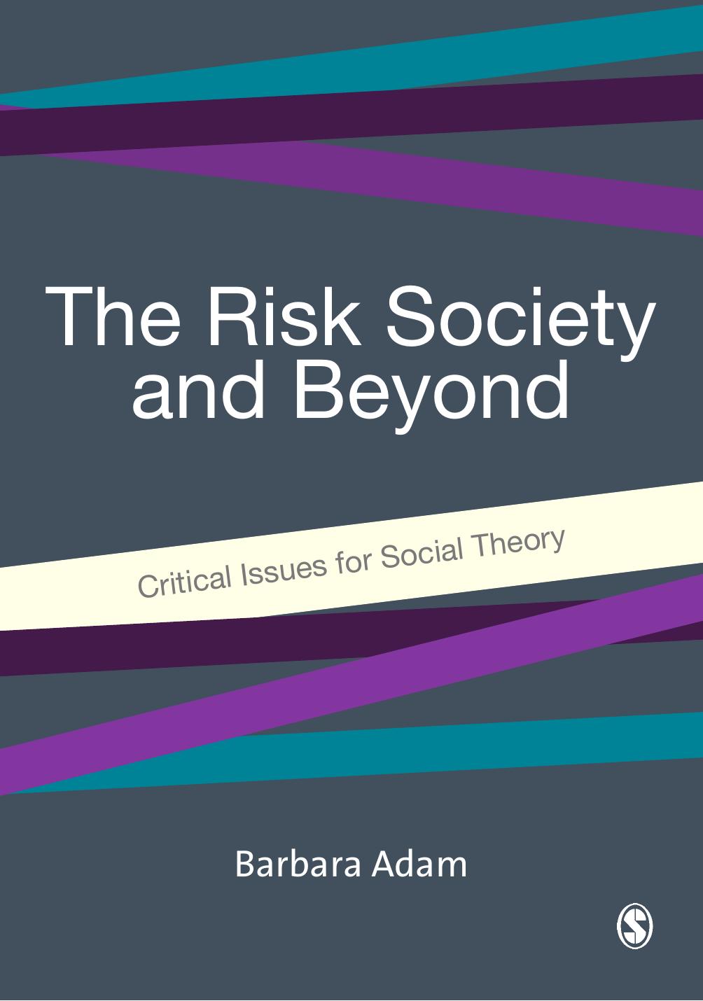 The Risk Society and Beyond: Critical Issues for Social Theory by Barbara Adam Ulrich Beck Joost Van Loon
