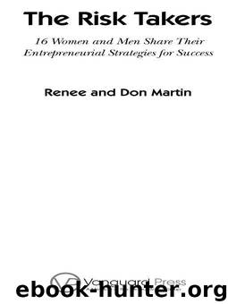 The Risk Takers: 16 Women and Men Who Built Great Businesses Share Their Entrepreneurial Strategies For Success by Martin Don & Martin Renee