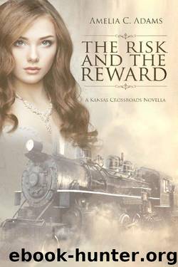 The Risk and the Reward (Kansas Crossroads) by Amelia C. Adams