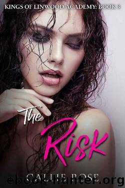 The Risk: A High School Bully Romance (Kings of Linwood Academy Book 3) by Callie Rose