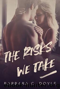 The Risks We Take by Barbara C. Doyle