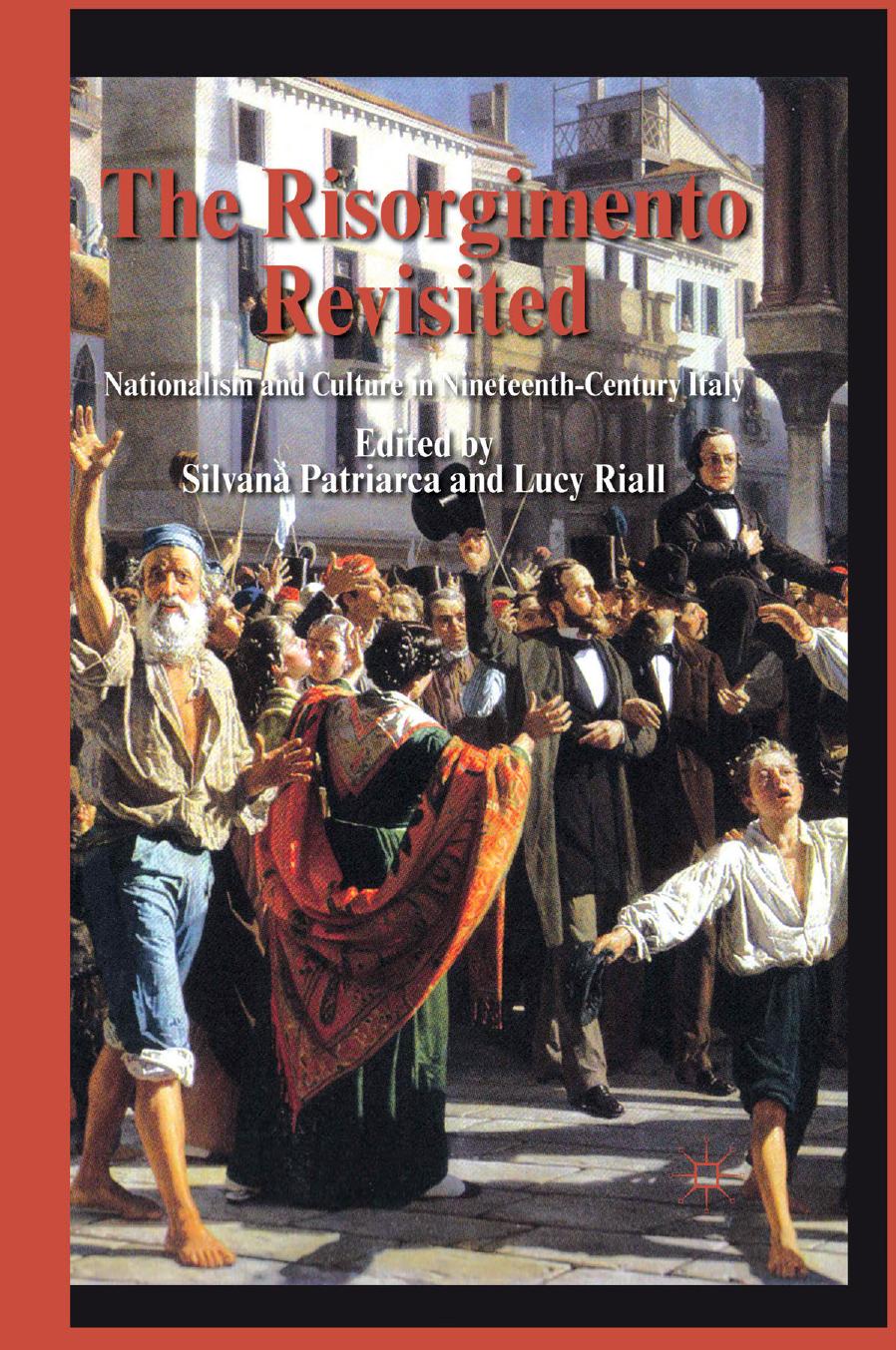 The Risorgimento Revisited: Nationalism and Culture in Nineteenth-Century Italy by Silvana Patriarca Lucy Riall (eds.)