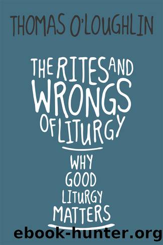 The Rites and Wrongs of Liturgy by Thomas O'Loughlin