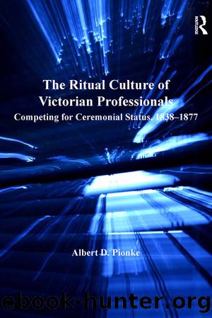 The Ritual Culture of Victorian Professionals by Pionke Albert D.;