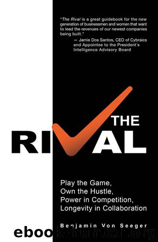 The Rival: Play the Game, Own the Hustle, Power in Competition, Longevity in Collaboration by Benjamin Von Seeger