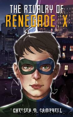 The Rivalry of Renegade X by Chelsea M. Campbell