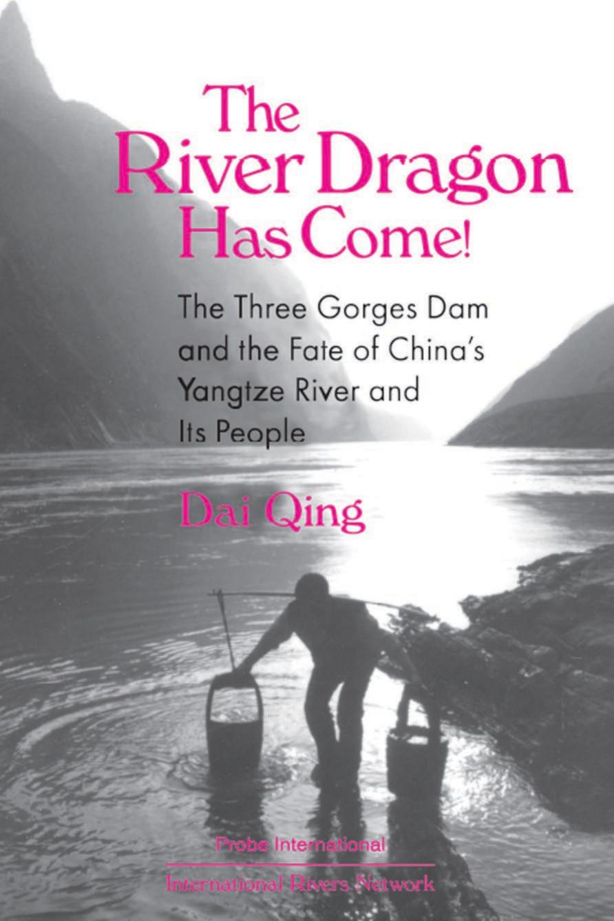 The River Dragon Has Come!: Three Gorges Dam and the Fate of China's Yangtze River and Its People by Dai Qing John G. Thibodeau Philip B. Williams Audrey Ronning Topping Yi Ming