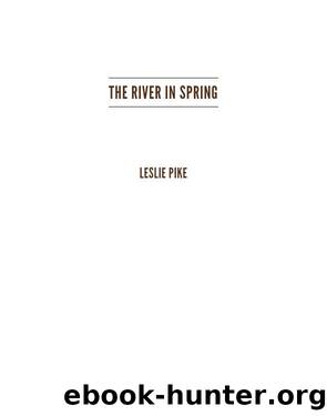 The River In Spring by Leslie Pike