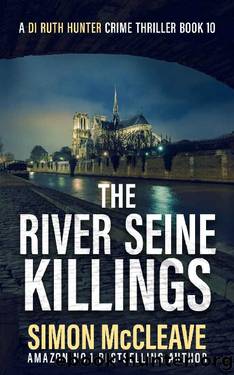 The River Seine Killings : A Snowdonia Murder Mystery (A DI Ruth Hunter Crime Thriller Book 10) by Simon McCleave
