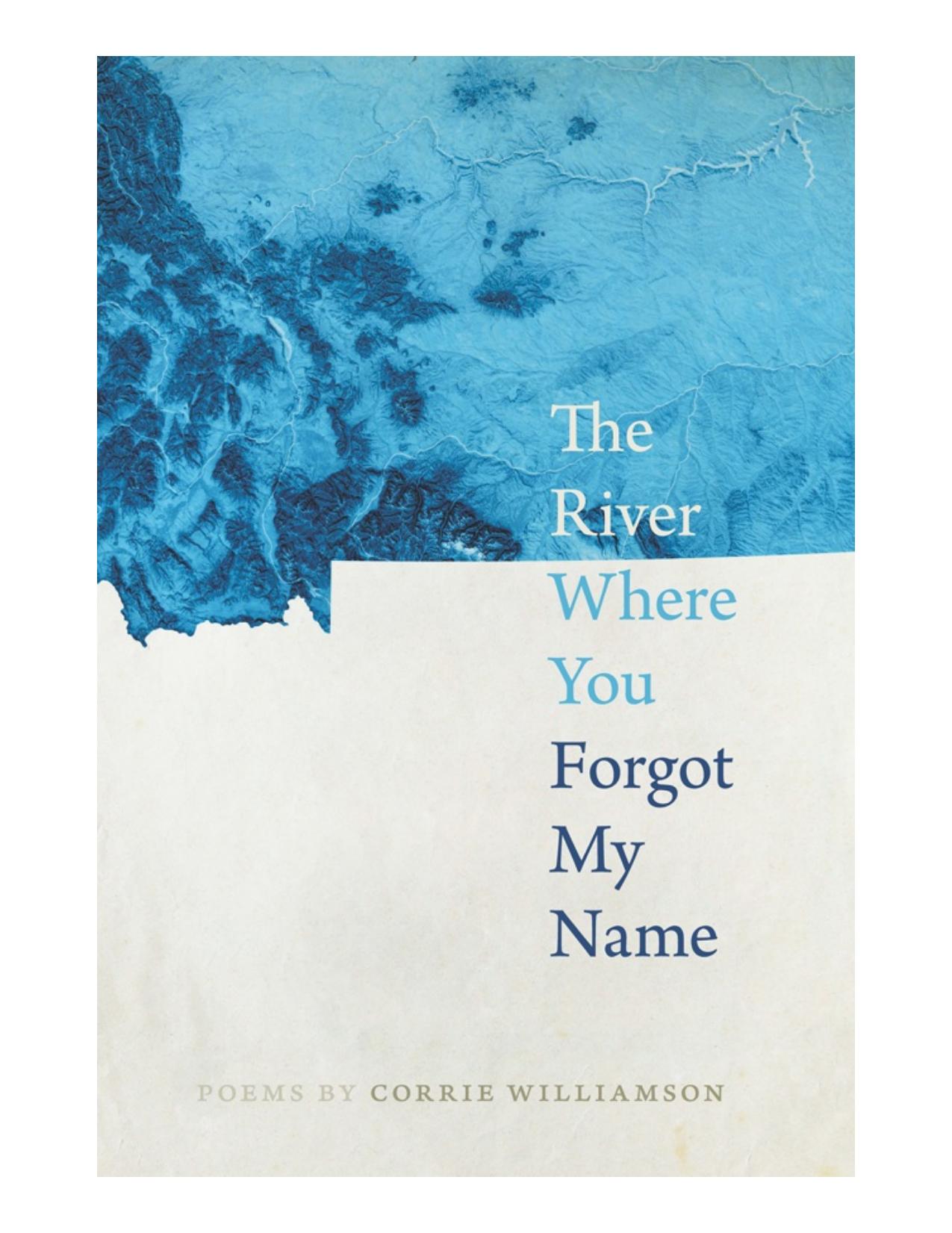 The River Where You Forgot My Name by Corrie Williamson