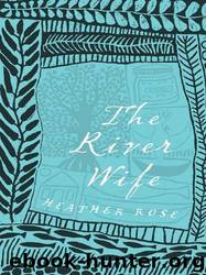 The River Wife by Heather Rose
