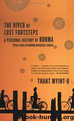 The River of Lost Footsteps: A Personal History of Burma by Thant Myint-U