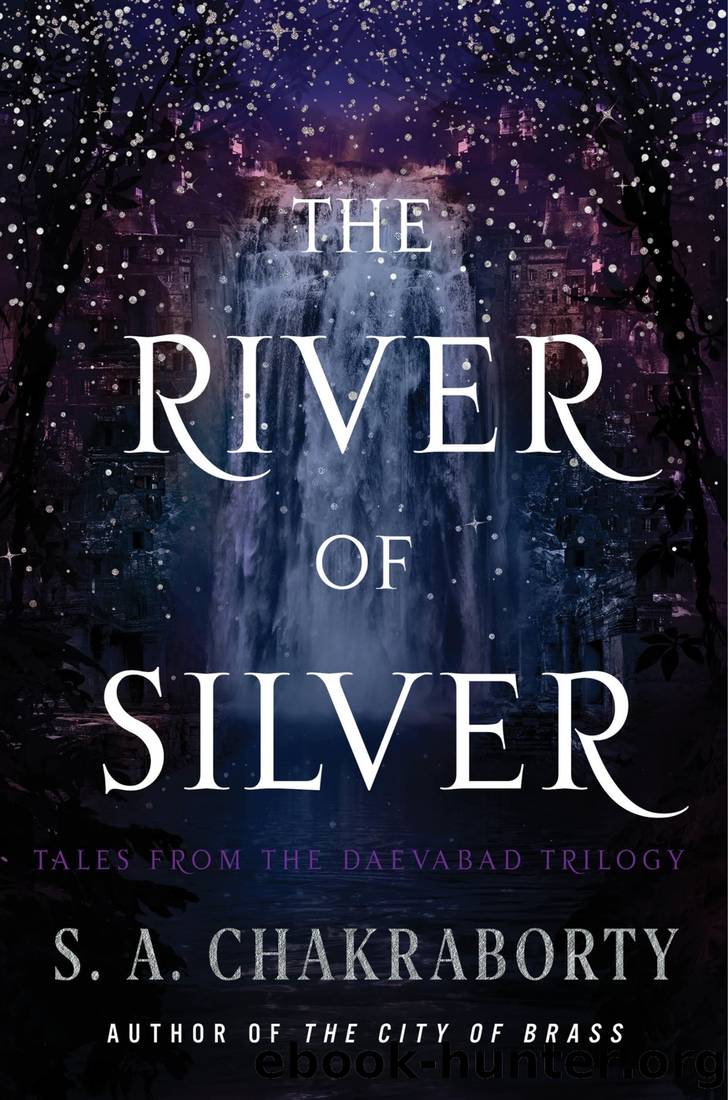 The River of Silver: Tales From the Daevabad Trilogy by Chakraborty S. A