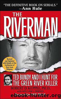 The Riverman: Ted Bundy and I Hunt for the Green River Killer by Robert Keppel & William J. Birnes & Ann Rule