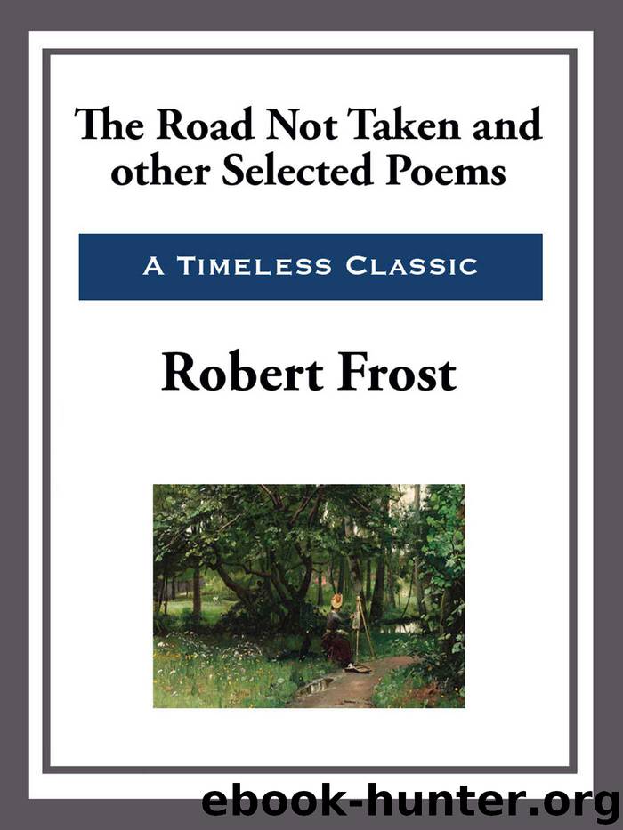 The Road Not Taken and Other Selected Poems by Robert Frost