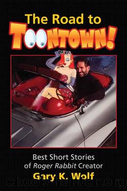 The Road To Toontown by Wolf Gary K