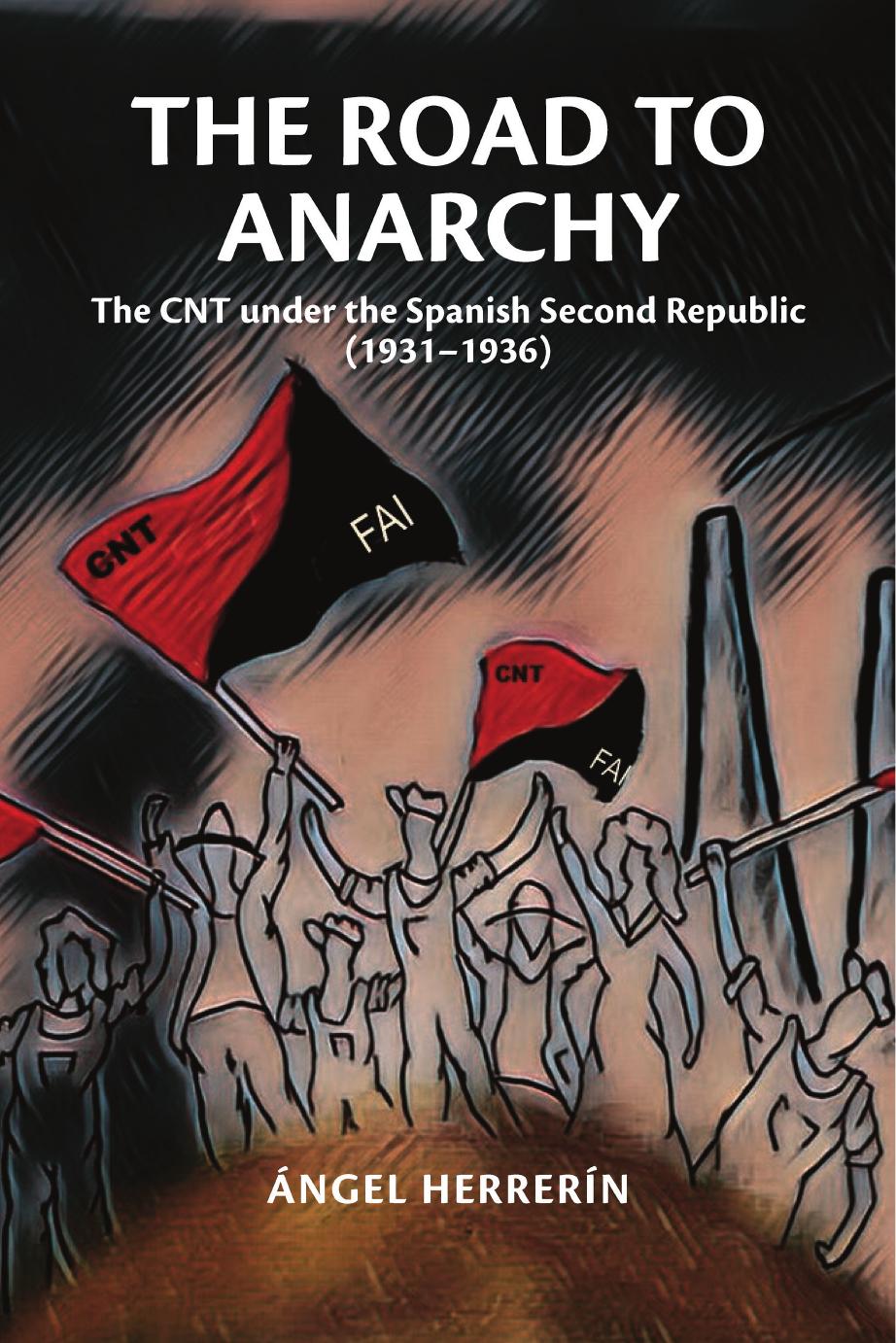 The Road to Anarchy: The CNT Under the Spanish Second Republic (19311936) by Ángel Herrerín
