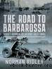 The Road to Barbarossa: Soviet-German Relations, 1917â1941 by Norman Ridley