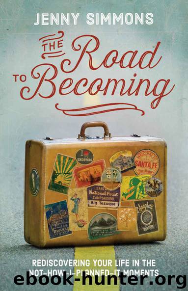The Road to Becoming: Rediscovering Your Life in the Not-How-I-Planned-It Moments by Jenny Simmons