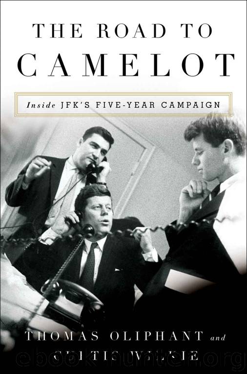 The Road to Camelot: Inside JFK's Five-Year Campaign by Thomas Oliphant & Curtis Wilkie